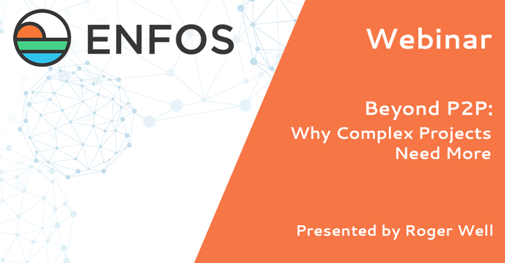 ENFOS Webinar -  Beyond P2P: Why Complex Projects Need More