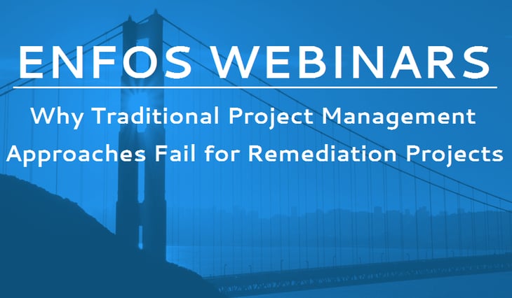 ENFOS Webinar: Why Traditional Project Management Approaches Fail for Remediation Projects